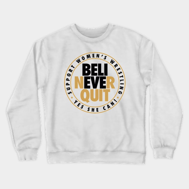 Believe Never Quit Crewneck Sweatshirt by AirborneArtist